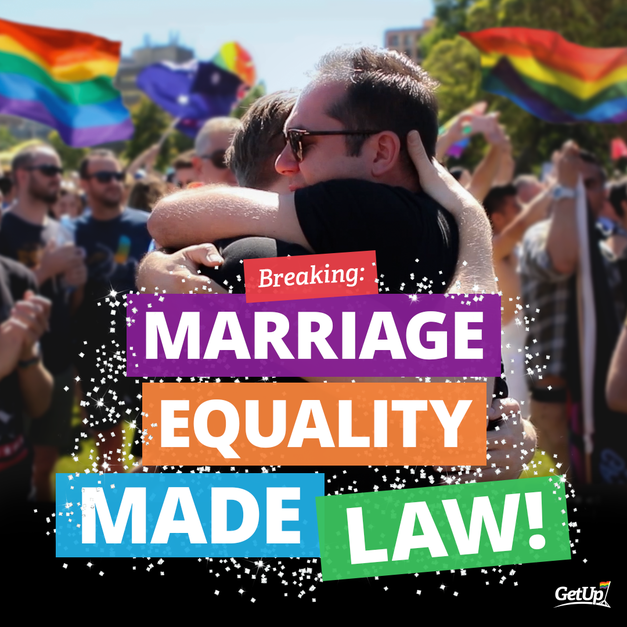 GetUp! We did it Australia achieved marriage equality!