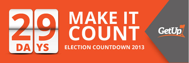 29 days to go! GetUp members have really stepped up for the first week of election campaigning.